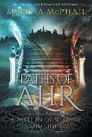 Paths of Alir: A Pattern of Shadow & Light Book 3 - Melissa McPhail - cover