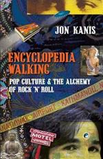 Encyclopedia Walking: Pop Culture & the Alchemy of Rock 'n' Roll