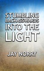 Stumbling Backasswards Into The Light