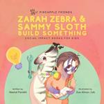 Zarah Zebra and Sammy Sloth Build Something: Social Impact Books for Kids (Pineapple Friends), Book 2