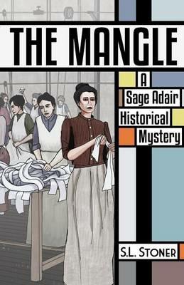 The Mangle: A Sage Adair Historical Mystery - S L Stoner - cover