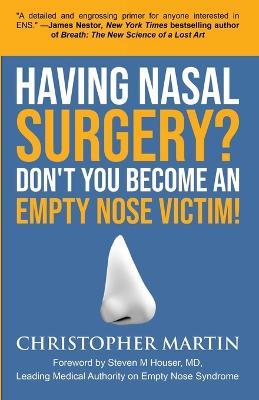 Having Nasal Surgery? Don't You Become An Empty Nose Victim! - Christopher Martin - cover