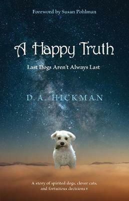 A Happy Truth: Last Dogs Aren't Always Last - D a Hickman - cover