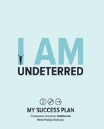 I Am Undeterred: My Success Plan