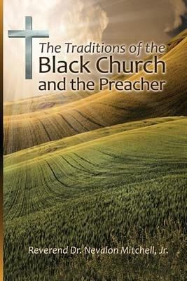 The Traditions of the Black Church and the Preacher - Nevalon Mitchell - cover