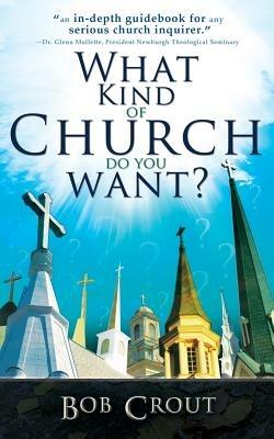 What Kind of Church Do You Want? - Bob Crout - cover