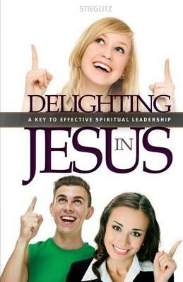 Delighting in Jesus: Knowing Jesus in a Whole New Way - Gil Stieglitz - cover