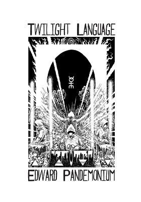 Twilight Language: A Compendium of the World of Coil - Edward Pandemonium - cover