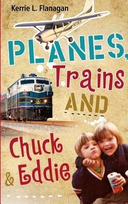 Planes, Trains and Chuck & Eddie: A Lighthearted Look at Families - Kerrie L Flanagan - cover