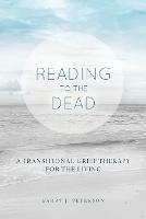 Reading to the Dead: A Transitional Grief Therapy for the Living: (A Gnostic Audio Selection, Includes Free Access to Streaming Audio Book) - Barry J Peterson - cover