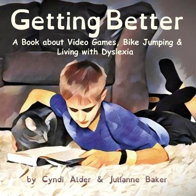 Getting Better: A Book about Video Games, Bike Jumping & Living with Dyslexia - Cyndi Alder,Julianne Baker - cover