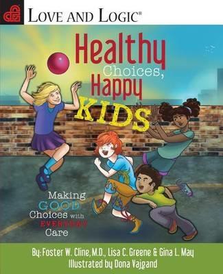 Healthy Choices, Happy Kids: Making Good Choices with Everyday Care - Foster W Cline,Lisa C Greene,Gina L May - cover