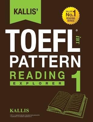 Kallis' TOEFL iBT Pattern Reading 1: Explorer (College Test Prep 2016 + Study Guide Book + Practice Test + Skill Building - TOEFL iBT 2016) - Kallis - cover