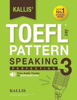 Kallis' TOEFL iBT Pattern Speaking 3: Perfection (College Test Prep 2016 + Study Guide Book + Practice Test + Skill Building - TOEFL iBT 2016) - Kallis - cover