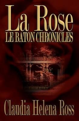 La Rose: Le Baton Chronicles - Claudia Helena Ross - cover