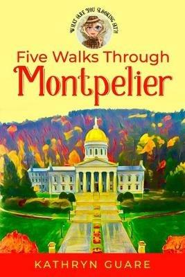 Five Walks Through Montpelier: What Are You Looking At?! - Kathryn Guare - cover