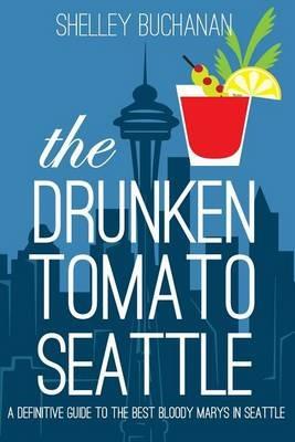 The Drunken Tomato: Seattle - Shelley Buchanan - cover