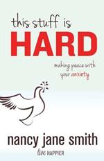 This Stuff is Hard: Making Peace with Your Anxiety