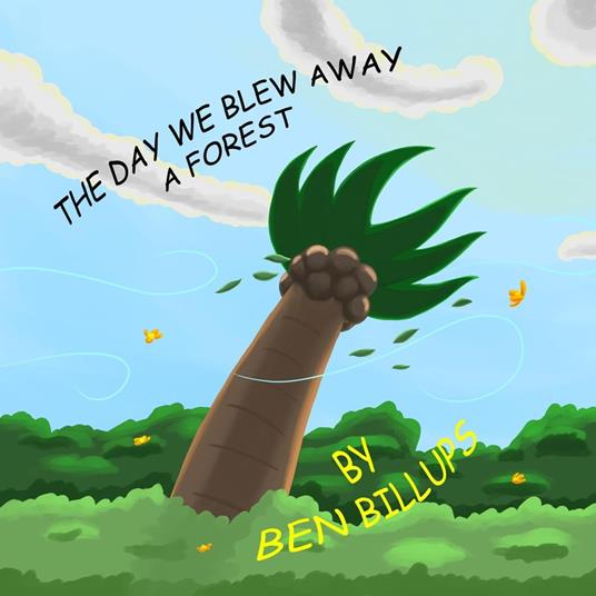 The Day We Blew Away A Forest - Ben Billups - ebook