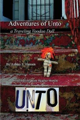 Adventures of Unto: a traveling voodoo doll - Ashley Jane Hansen - cover