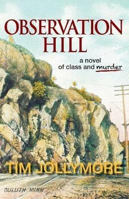 Observation Hill: a novel of class and murder - Tim Jollymore - cover