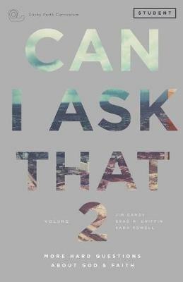 Can I Ask That 2: More Hard Questions About God & Faith [Sticky Faith Curriculum] Student Guide - Jim Candy,Brad M Griffin,Kara Powell - cover
