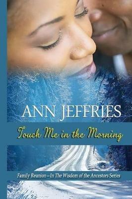 Touch Me in the Morning: Family Reunion---The Wisdom of the Ancestors Series - Ann Jeffries - cover