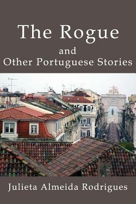 The Rogue and Other Portuguese Stories - Julieta Almeida Rodrigues - cover