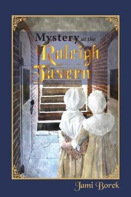 Mystery at the Raleigh Tavern: A Colonial Girl's Story - Jami Borek - cover