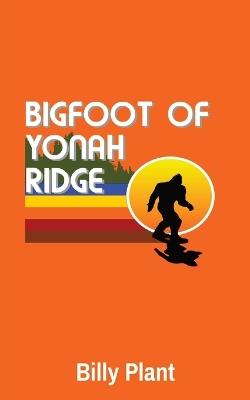 Bigfoot of Yonah Ridge - Billy C Plant - cover