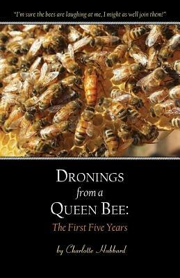 Dronings from a Queen Bee: The First Five Years - Charlotte Hubbard - cover