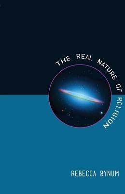 The Real Nature of Religion - Rebecca Bynum - cover