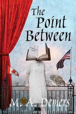 The Point Between: A Metaphysical Mystery - M a DeMers - cover