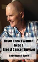 Never Knew I Wanted to be a Breast Cancer Survivor