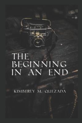 The Beginning in an End - Kimberly M Quezada - cover