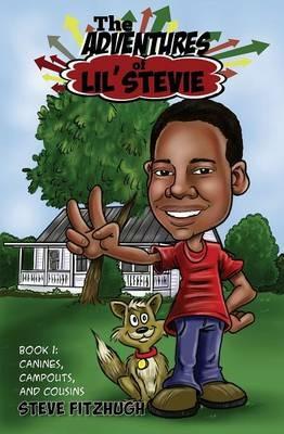 The Adventures of Lil' Stevie Book 1: Canines, Campouts, and Cousins - Steve Fitzhugh - cover