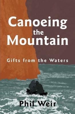 Canoeing the Mountain gifts from the waters - Phil Weir - cover