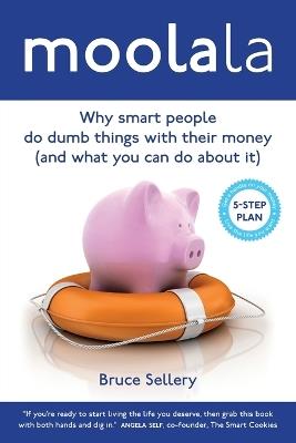 Moolala: Why Smart People Do Dumb Things With Their Money - And What You Can Do About It - Bruce Sellery - cover