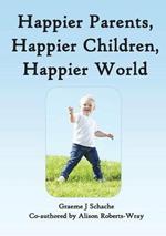 Happier Parents, Happier Children, Happier World