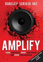 Amplify: Raise Your Voice, Boost Your Brand and Grow Your Business