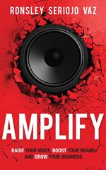 Amplify: Raise Your Voice, Boost Your Brand and Grow Your Business