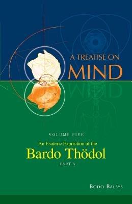 An Esoteric Exposition of the Bardo Thodol (Vol. 5a of a Treatise on Mind) - Bodo Balsys - cover