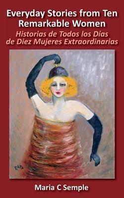 Everyday Stories from Ten Remarkable Women: Historias de Todos Los Dias de Diez Mujeres Extraordinarias - Maria C Semple - cover