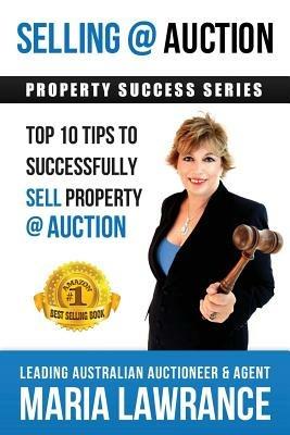 Selling @ Auction; Top 10 Tips to Successfully Sell Property @ Auction - Maria Lawrance - cover