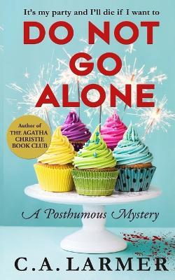 Do Not Go Alone: A Posthumous Mystery - C a Larmer - cover