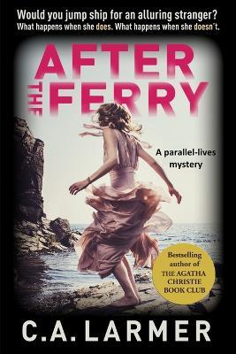 After the Ferry: A Gripping Psychological Novel - C a Larmer - cover