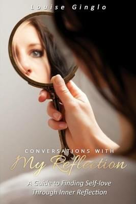 Conversations With My Reflection: A Guide to Finding Self-love Through Inner Reflection - Louise Ginglo - cover