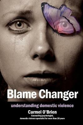 Blame Changer: Understanding Domestic Violence - Carmel O'Brien - cover