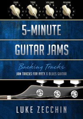 5-Minute Guitar Jams: Jam Tracks for Rock & Blues Guitar (Book + Online Bonus) - Luke Zecchin - cover
