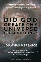 Did God Create the Universe from Nothing?: Countering William Lane Craig's Kalam Cosmological Argument - Jonathan Pearce - cover